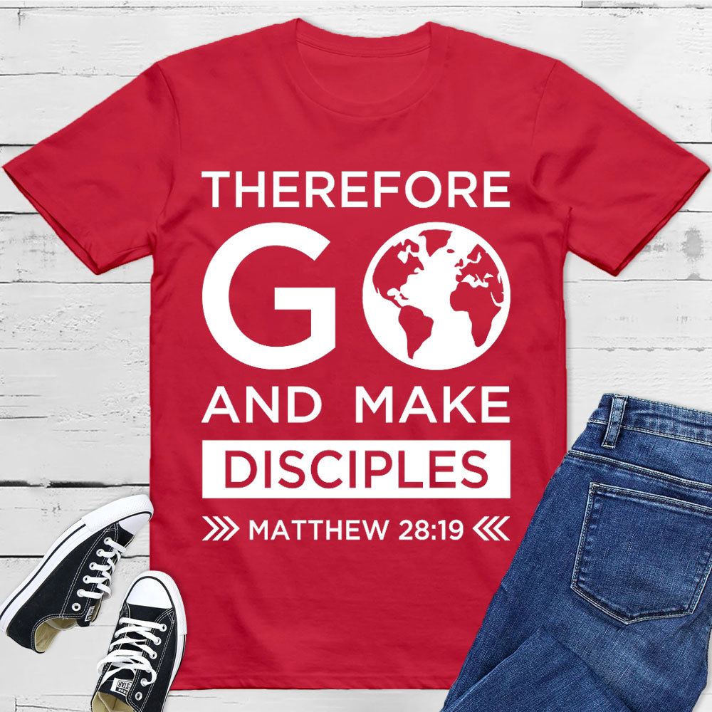 Therefore Go And Make Disciples Christian T-Shirt