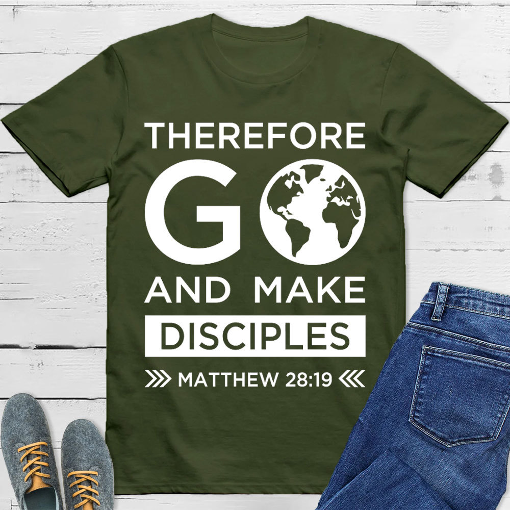 Therefore Go And Make Disciples Christian T-Shirt