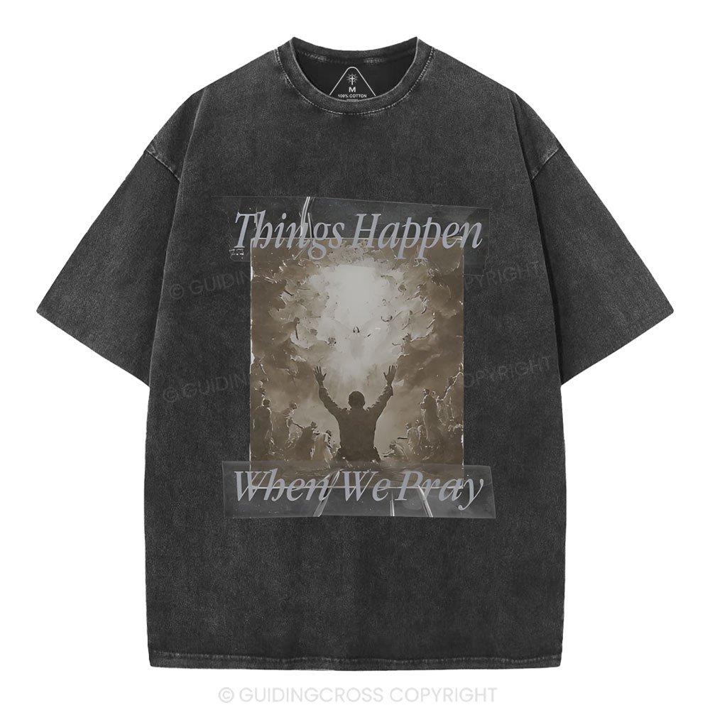 Things Happen When We Pray Christian Washed T-Shirt