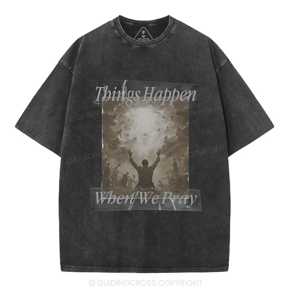 Things Happen When We Pray Christian Washed T-Shirt