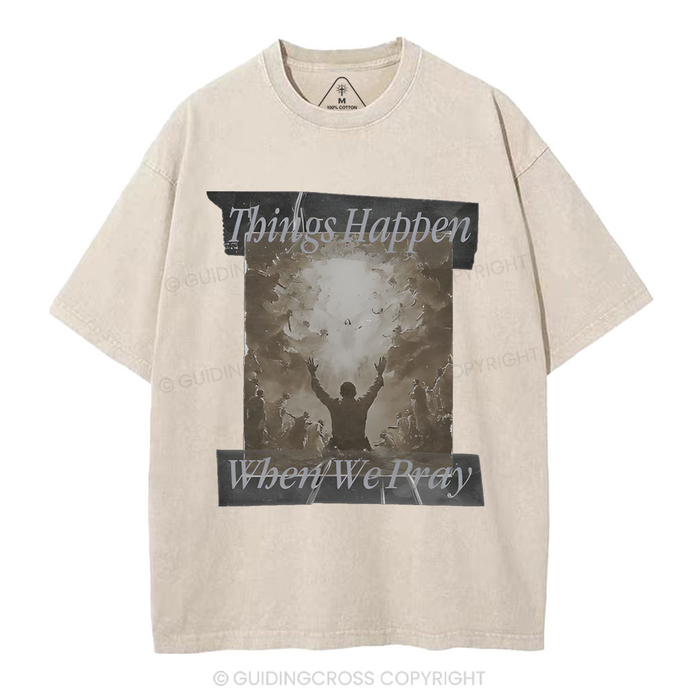 Things Happen When We Pray Christian Washed T-Shirt