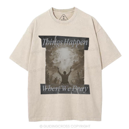 Things Happen When We Pray Christian Washed T-Shirt