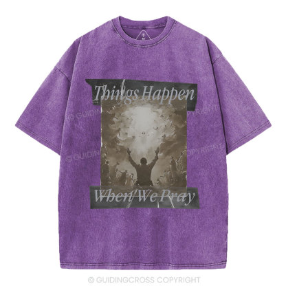 Things Happen When We Pray Christian Washed T-Shirt