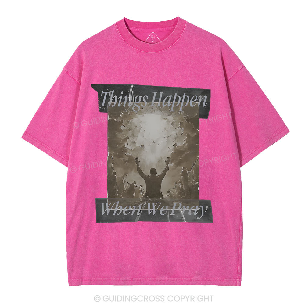 Things Happen When We Pray Christian Washed T-Shirt
