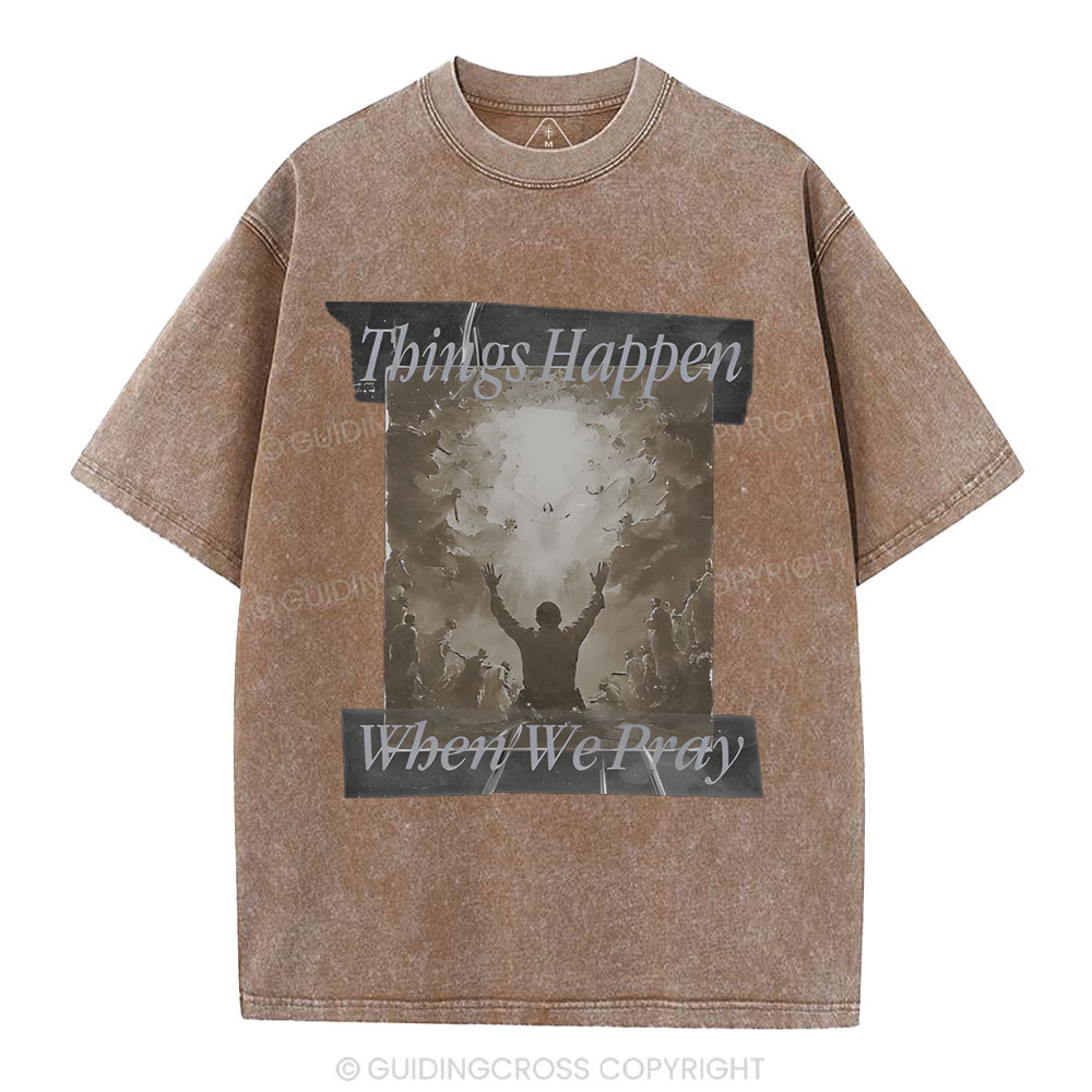 Things Happen When We Pray Christian Washed T-Shirt