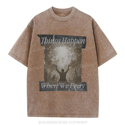Things Happen When We Pray Christian Washed T-Shirt
