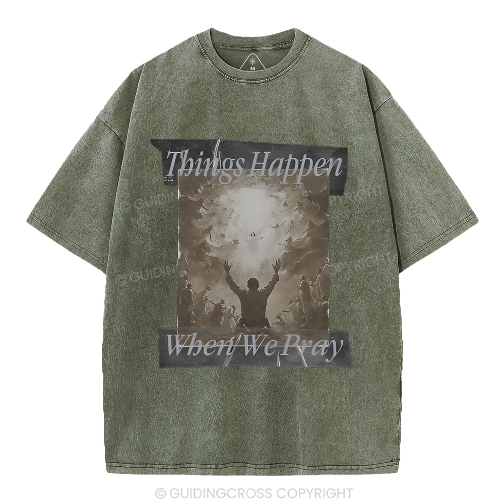 Things Happen When We Pray Christian Washed T-Shirt