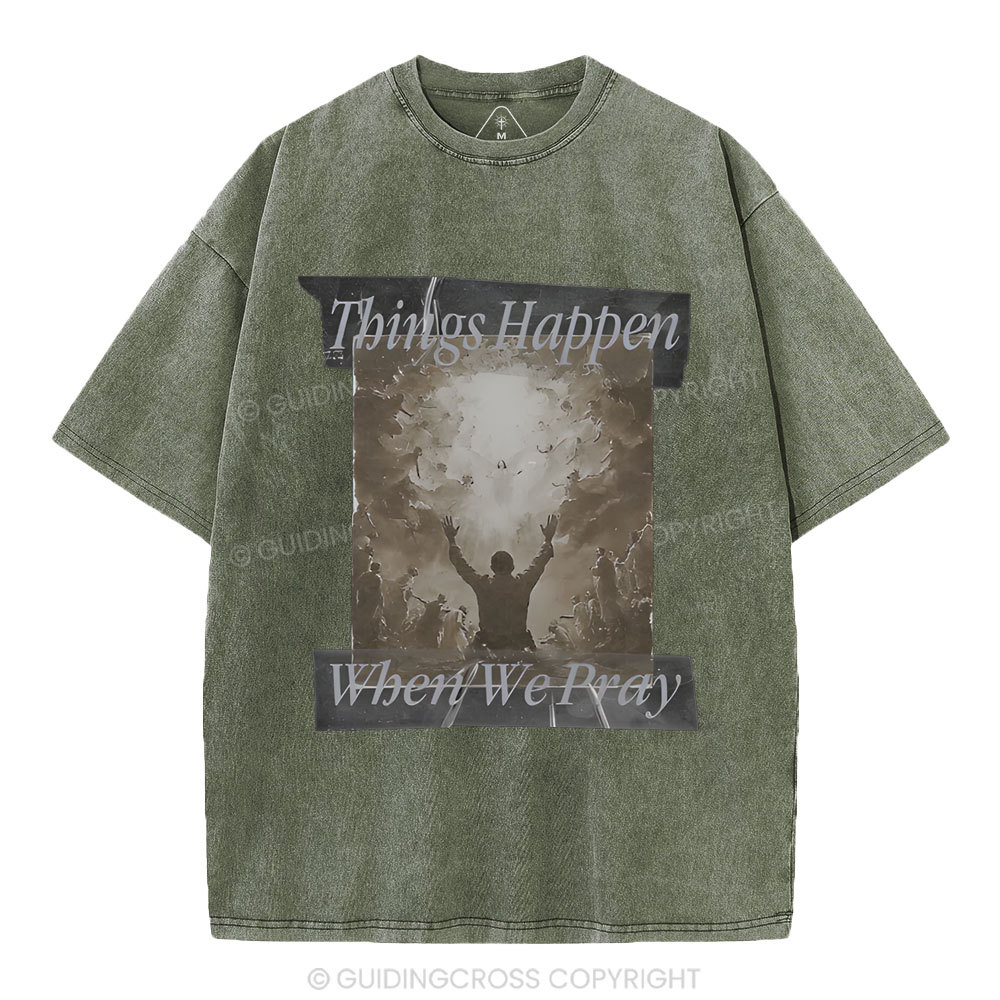 Things Happen When We Pray Christian Washed T-Shirt