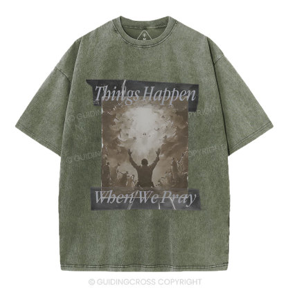 Things Happen When We Pray Christian Washed T-Shirt