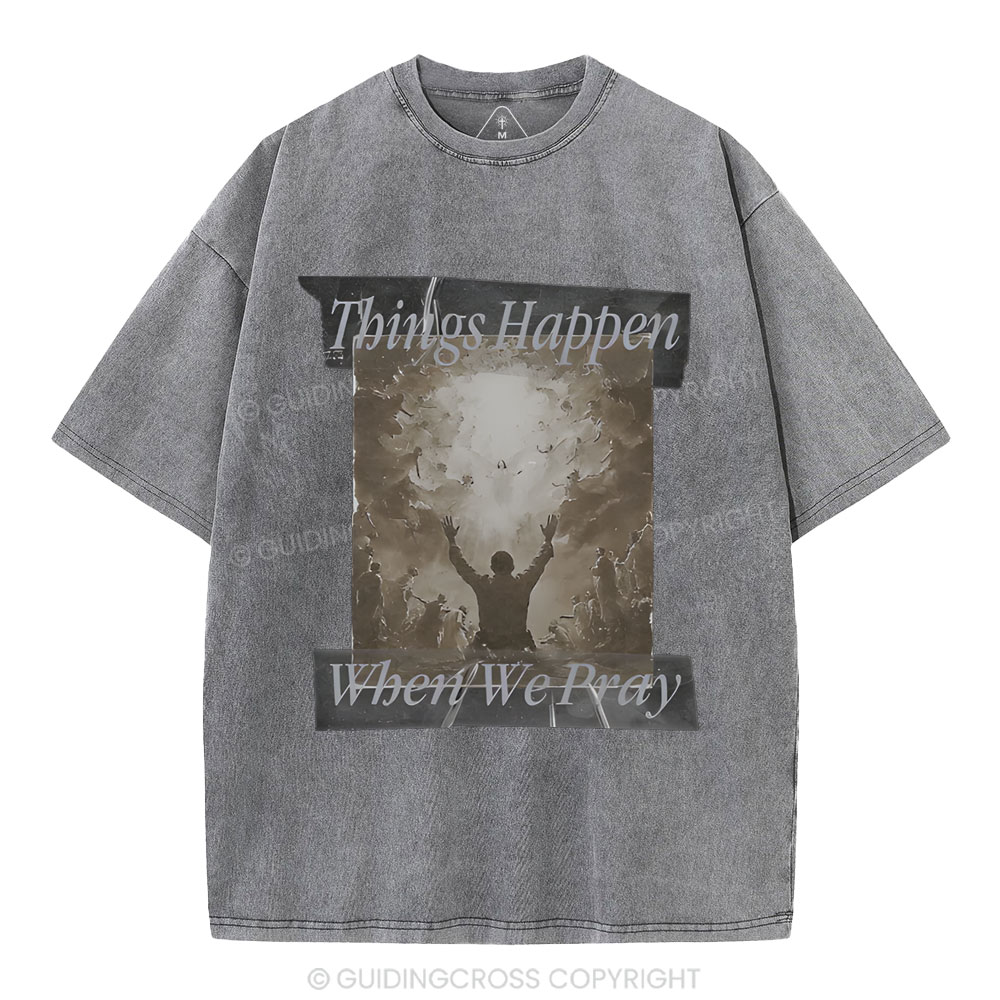 Things Happen When We Pray Christian Washed T-Shirt
