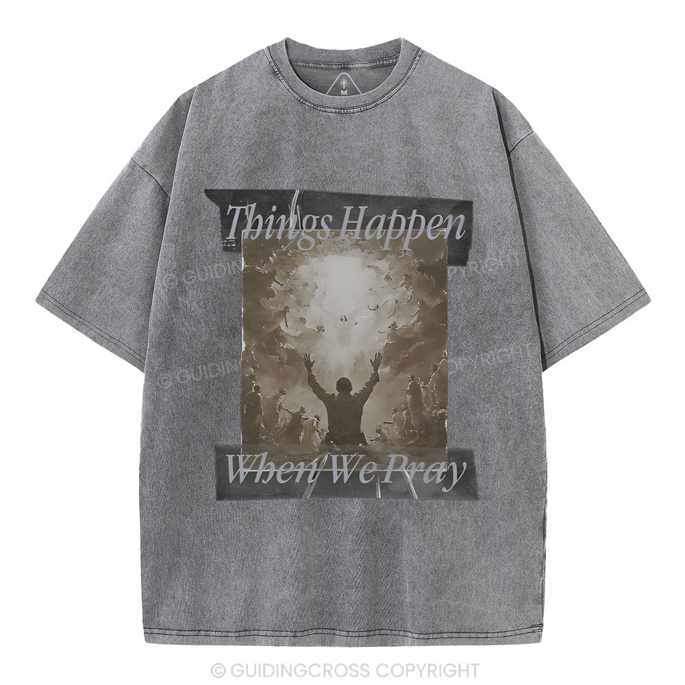 Things Happen When We Pray Christian Washed T-Shirt