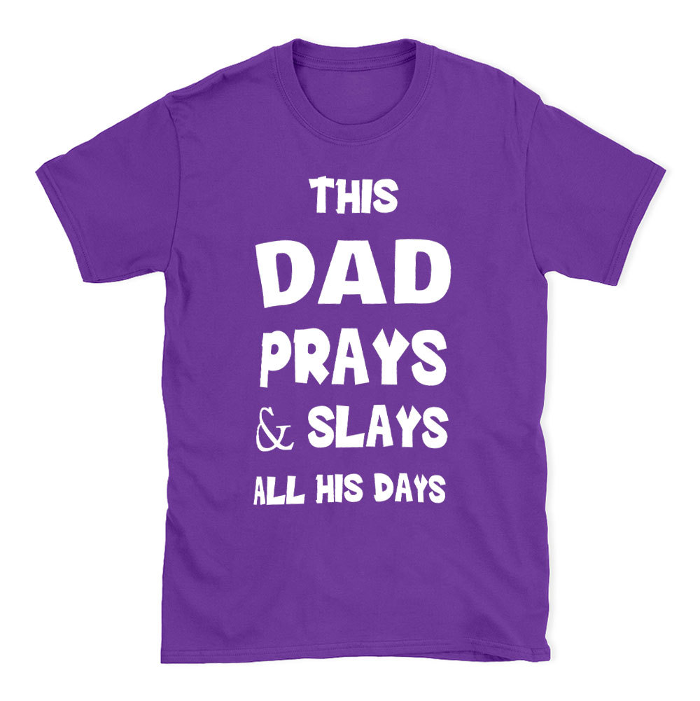 This DAD Prayer And Slays All His Days Christian T-Shirt