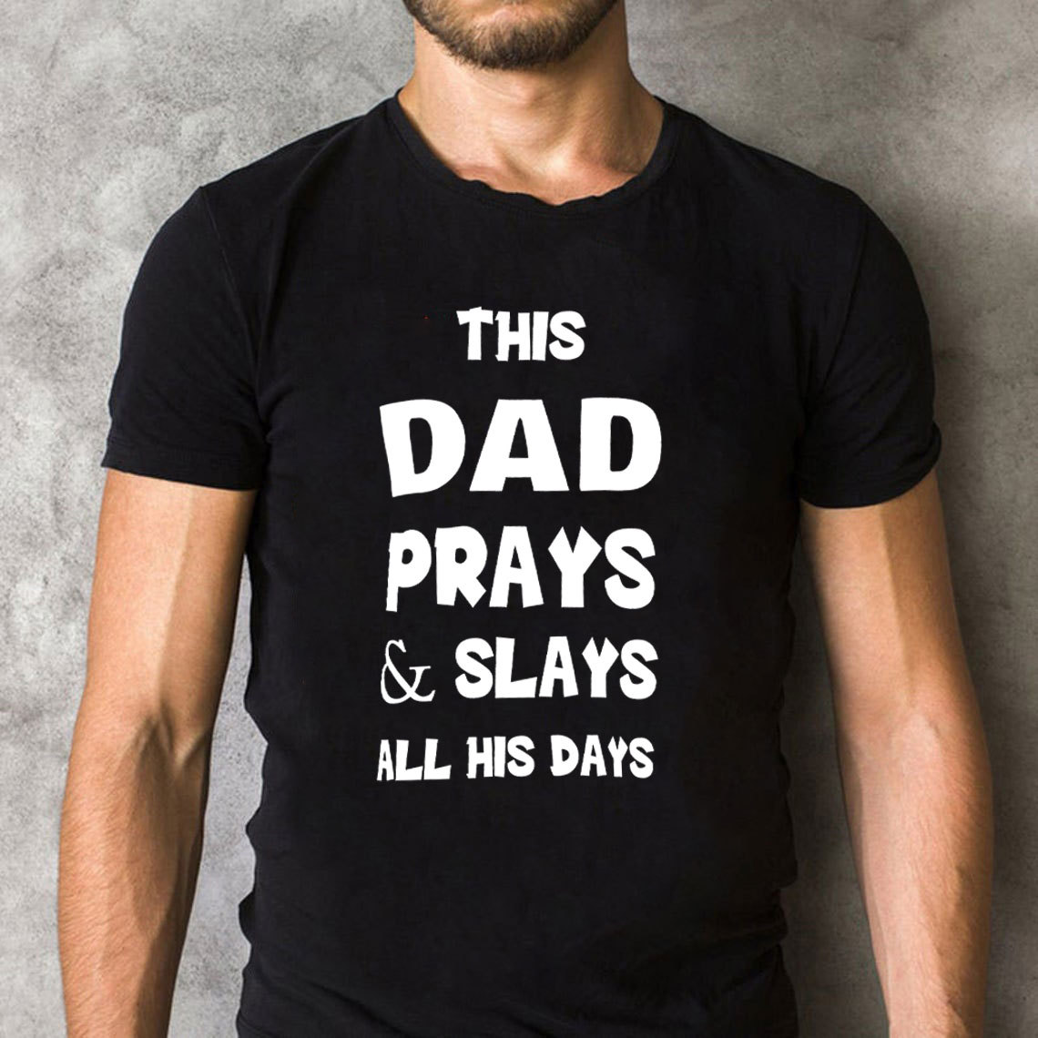 This DAD Prayer And Slays All His Days Christian T-Shirt