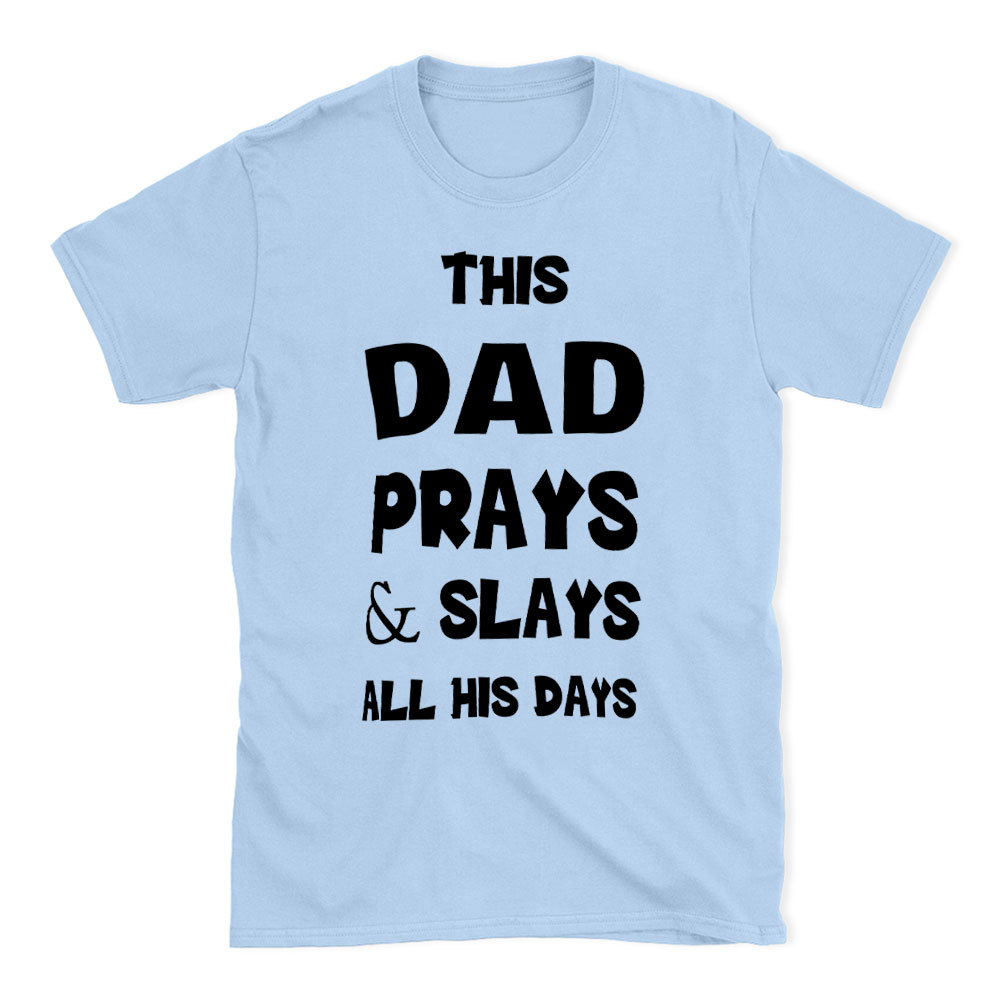 This DAD Prayer And Slays All His Days Christian T-Shirt