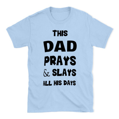 This DAD Prayer And Slays All His Days Christian T-Shirt