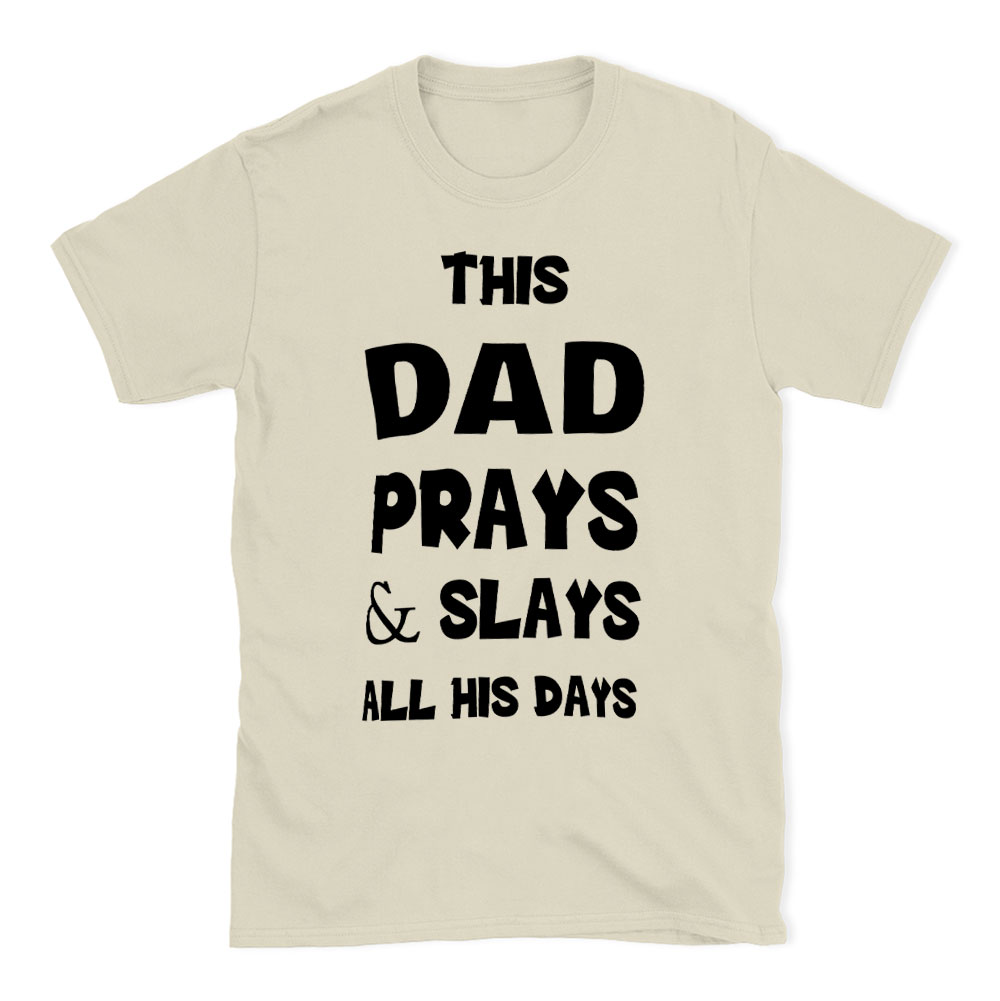 This DAD Prayer And Slays All His Days Christian T-Shirt