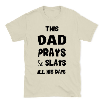 This DAD Prayer And Slays All His Days Christian T-Shirt
