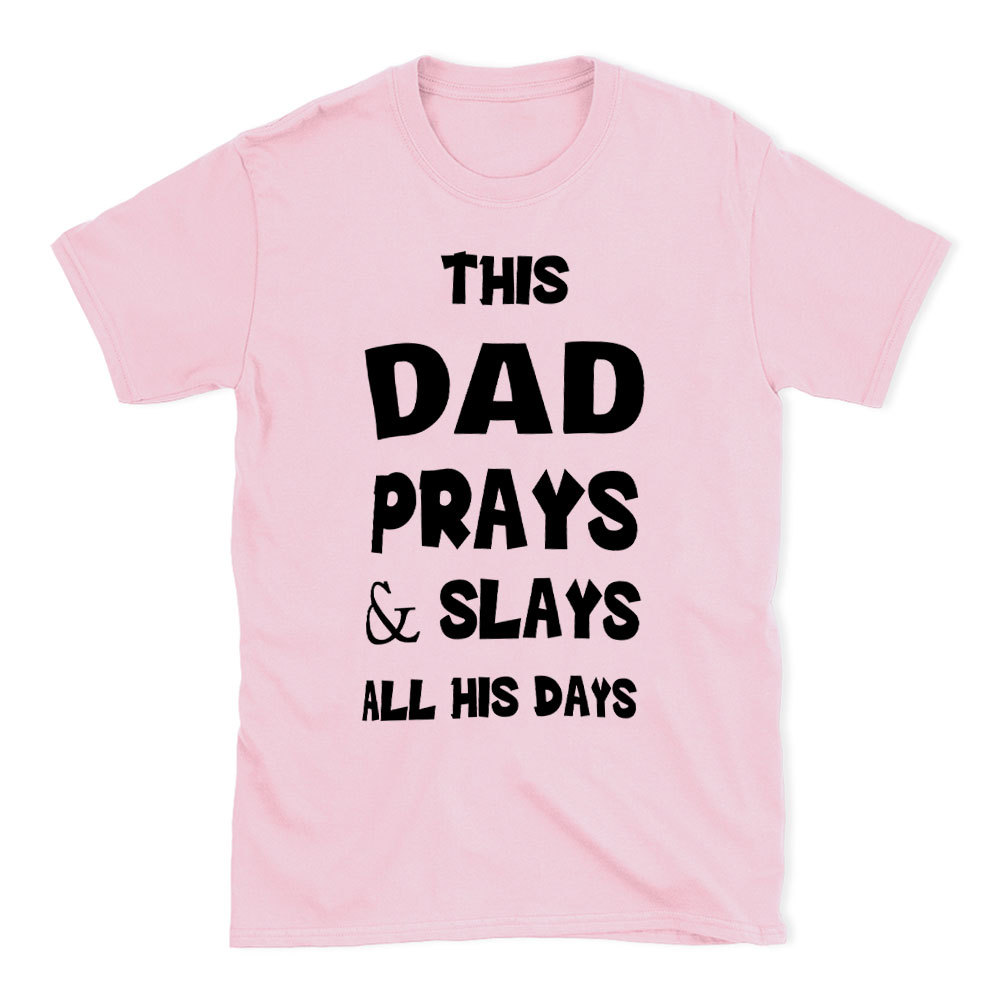 This DAD Prayer And Slays All His Days Christian T-Shirt