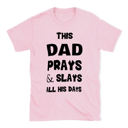 This DAD Prayer And Slays All His Days Christian T-Shirt