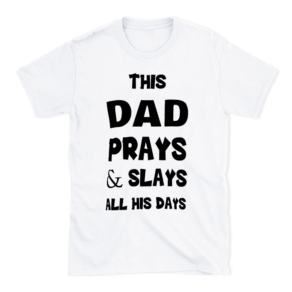 This DAD Prayer And Slays All His Days Christian T-Shirt