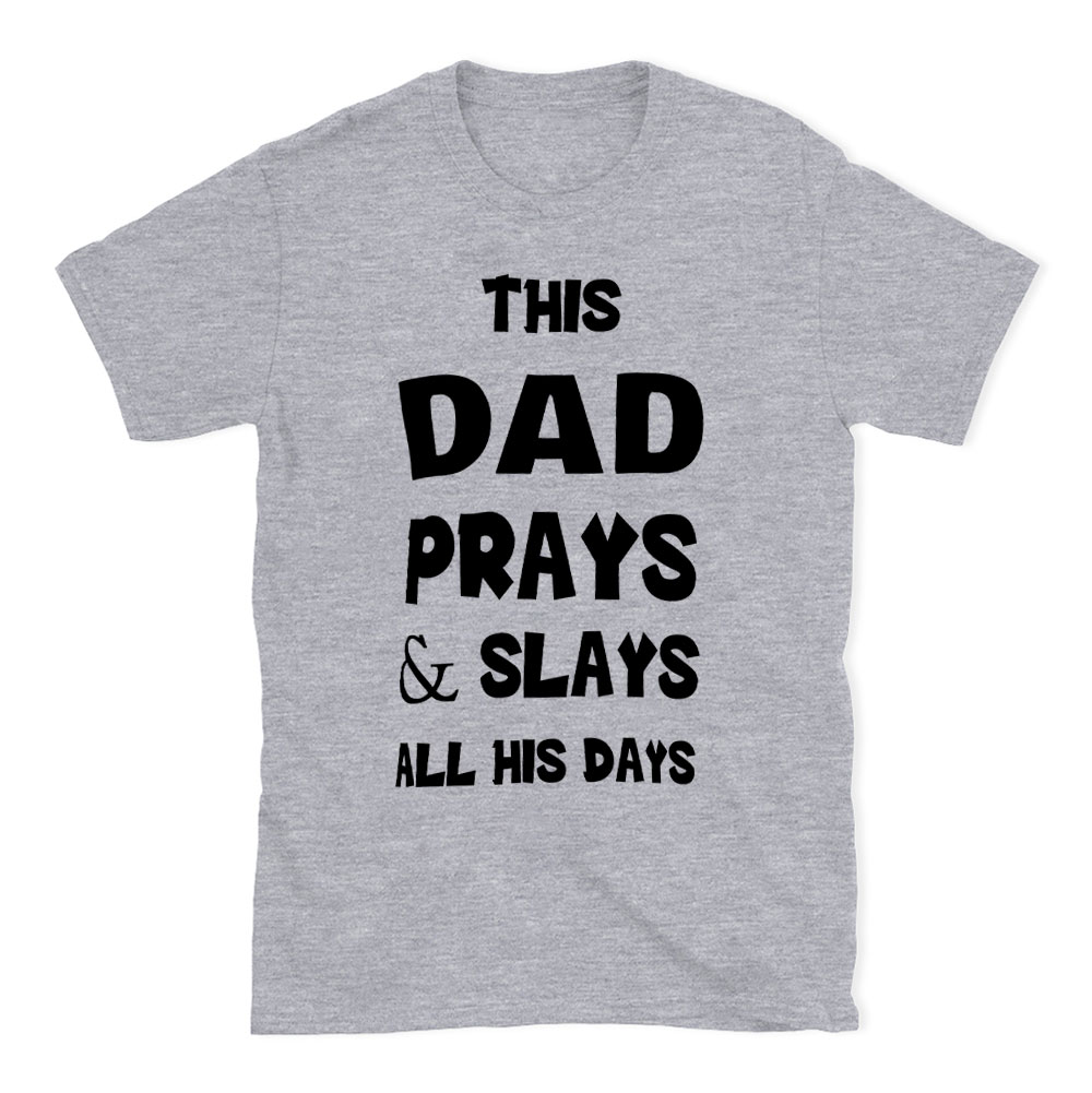 This DAD Prayer And Slays All His Days Christian T-Shirt