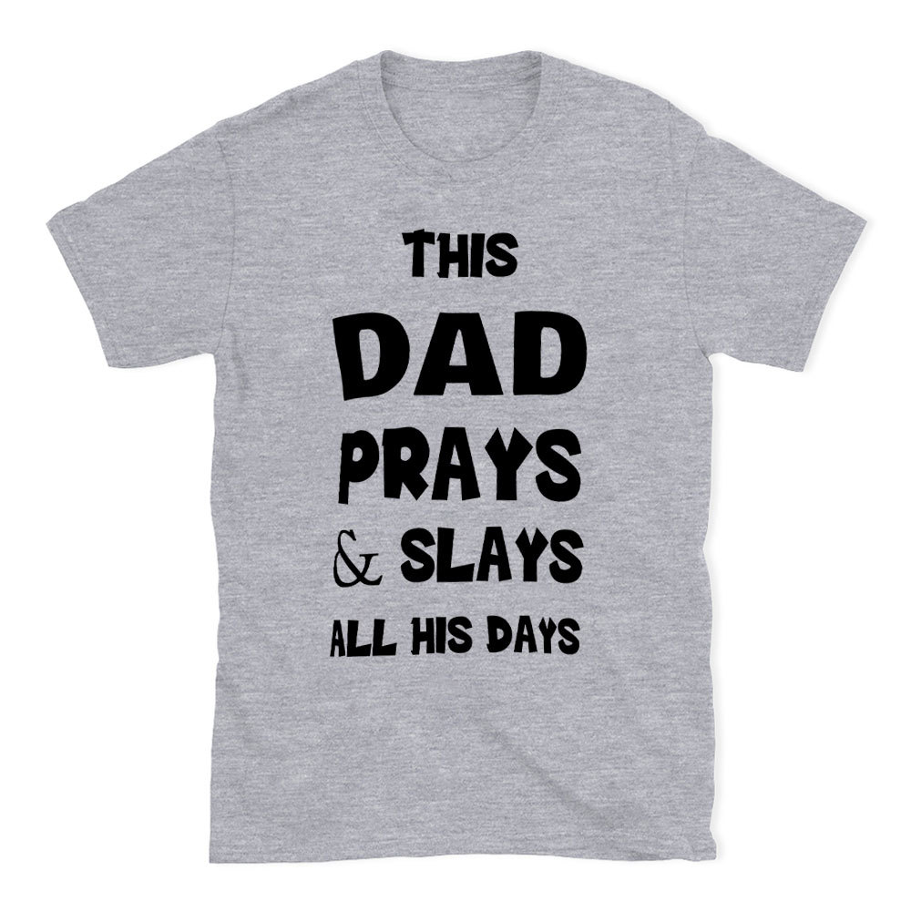 This DAD Prayer And Slays All His Days Christian T-Shirt