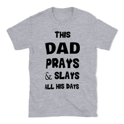 This DAD Prayer And Slays All His Days Christian T-Shirt