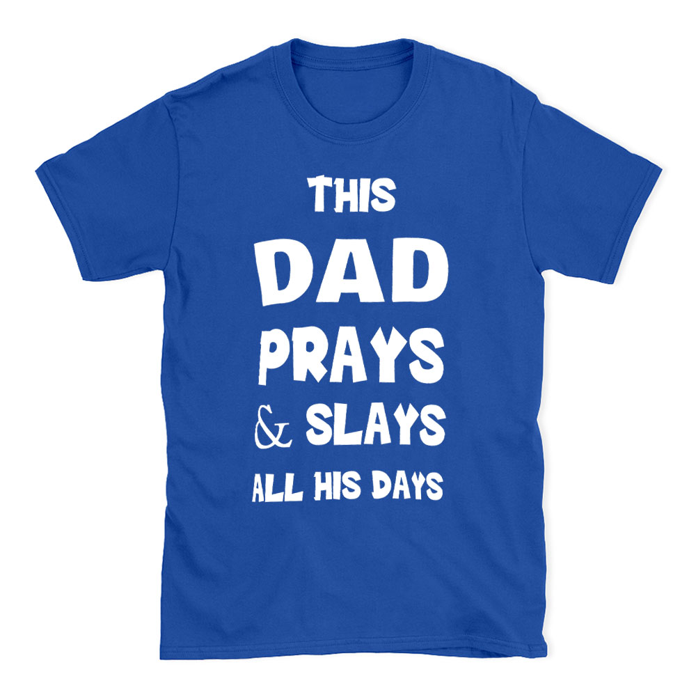This DAD Prayer And Slays All His Days Christian T-Shirt