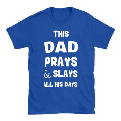 This DAD Prayer And Slays All His Days Christian T-Shirt