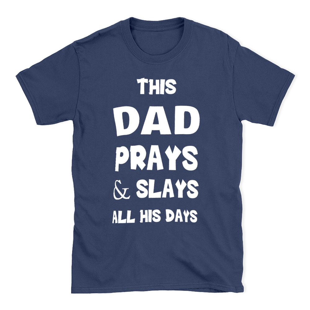 This DAD Prayer And Slays All His Days Christian T-Shirt