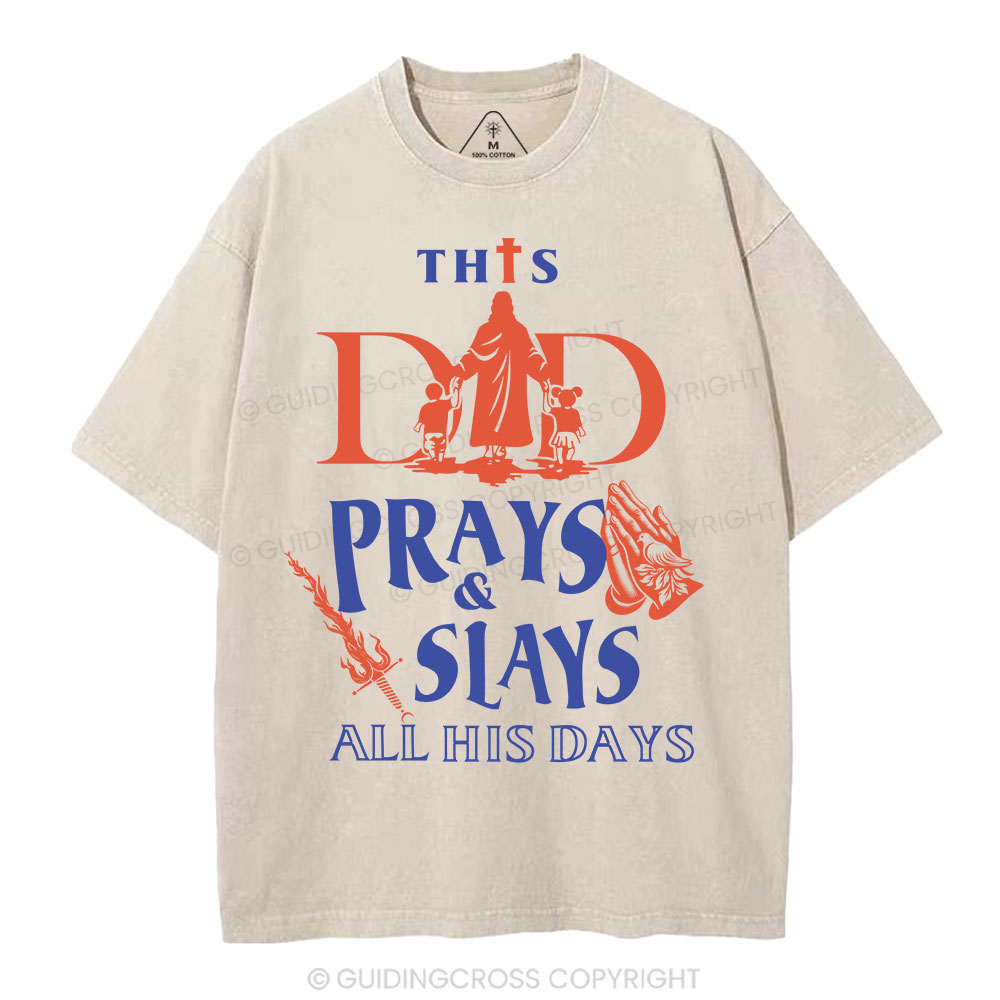 This Dad Prays And Slays All His Days Christian Washed T-Shirt 