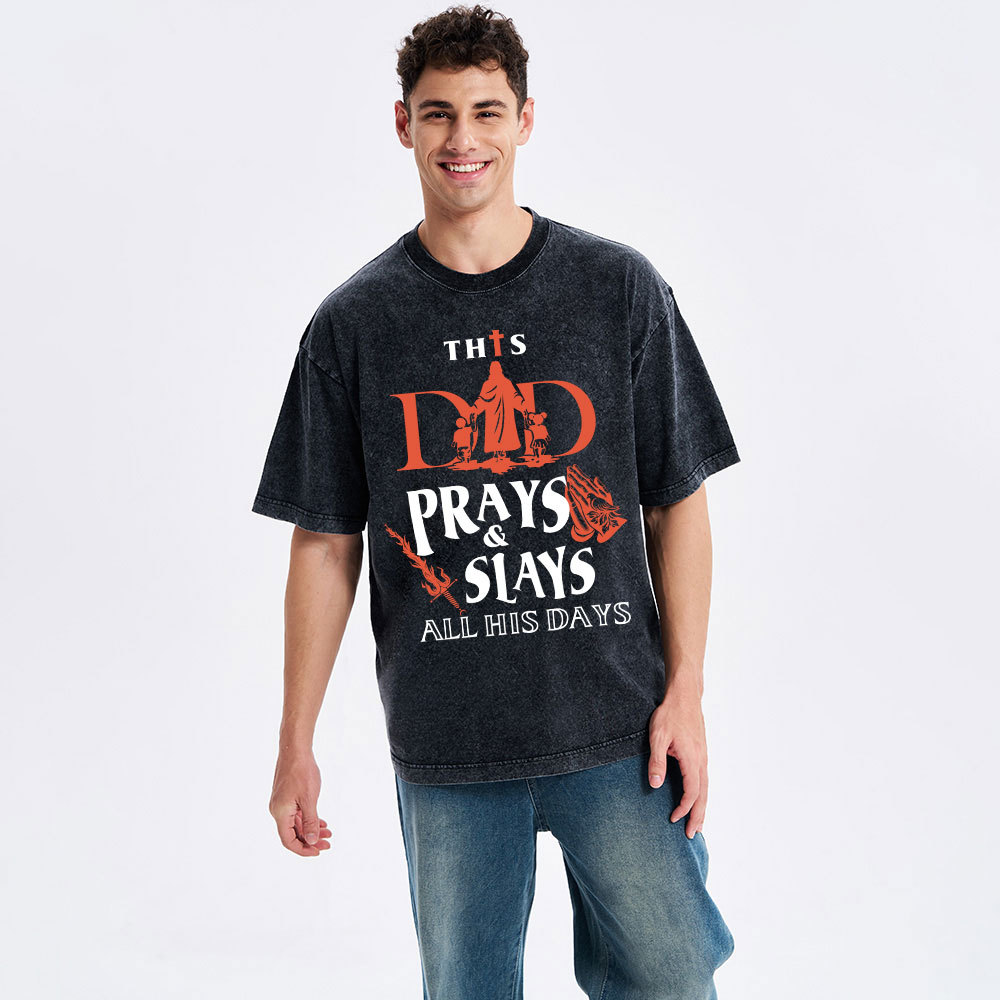 This Dad Prays And Slays All His Days Christian Washed T-Shirt