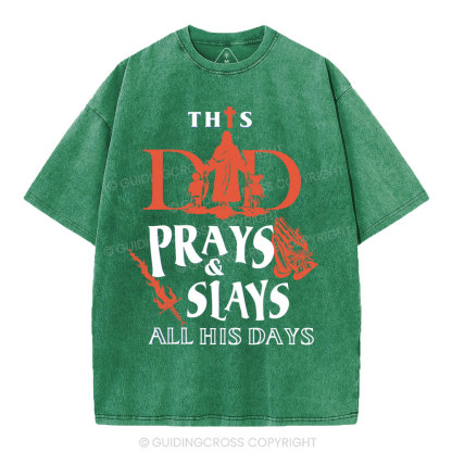 This Dad Prays And Slays All His Days Christian Washed T-Shirt 