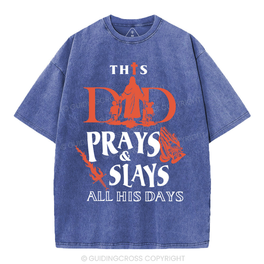 This Dad Prays And Slays All His Days Christian Washed T-Shirt