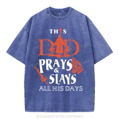 This Dad Prays And Slays All His Days Christian Washed T-Shirt 