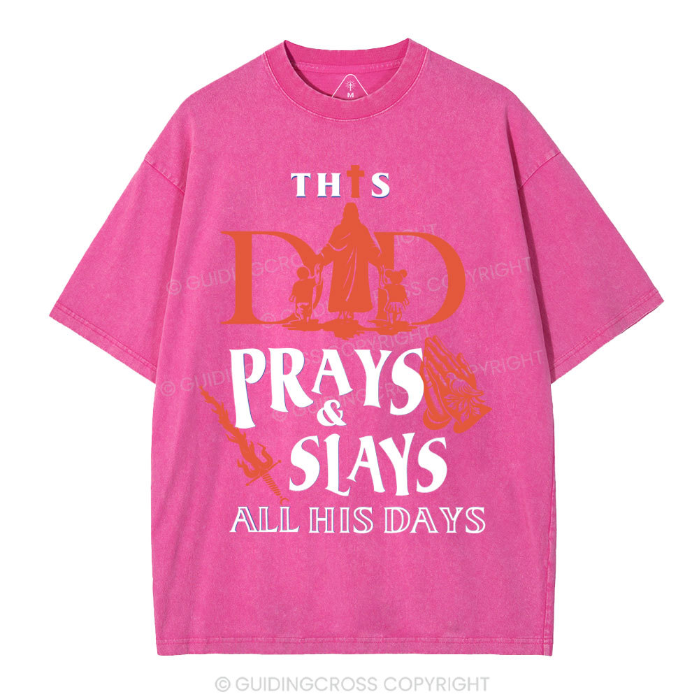 This Dad Prays And Slays All His Days Christian Washed T-Shirt