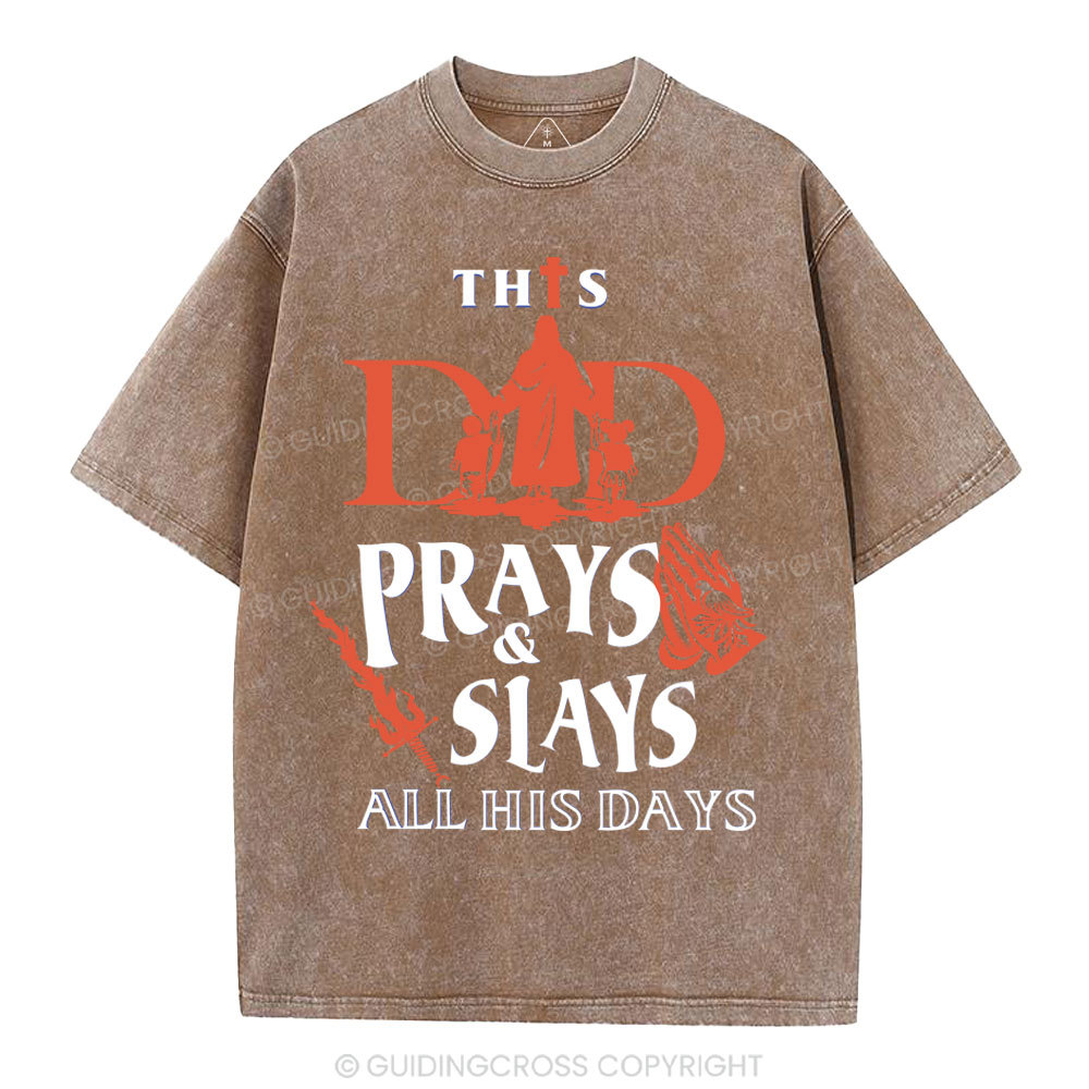 This Dad Prays And Slays All His Days Christian Washed T-Shirt