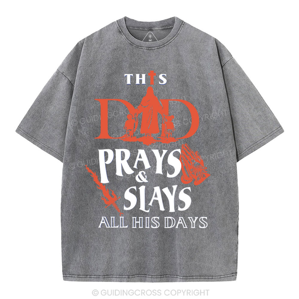This Dad Prays And Slays All His Days Christian Washed T-Shirt