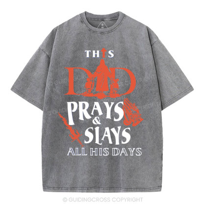 This Dad Prays And Slays All His Days Christian Washed T-Shirt 