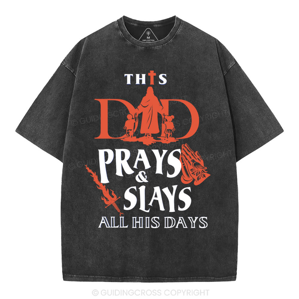 This Dad Prays And Slays All His Days Christian Washed T-Shirt