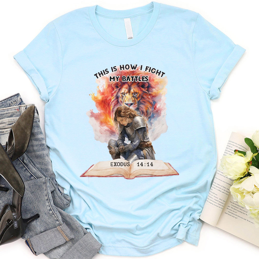 This Is How I Fight My Battles Christian T-Shirt