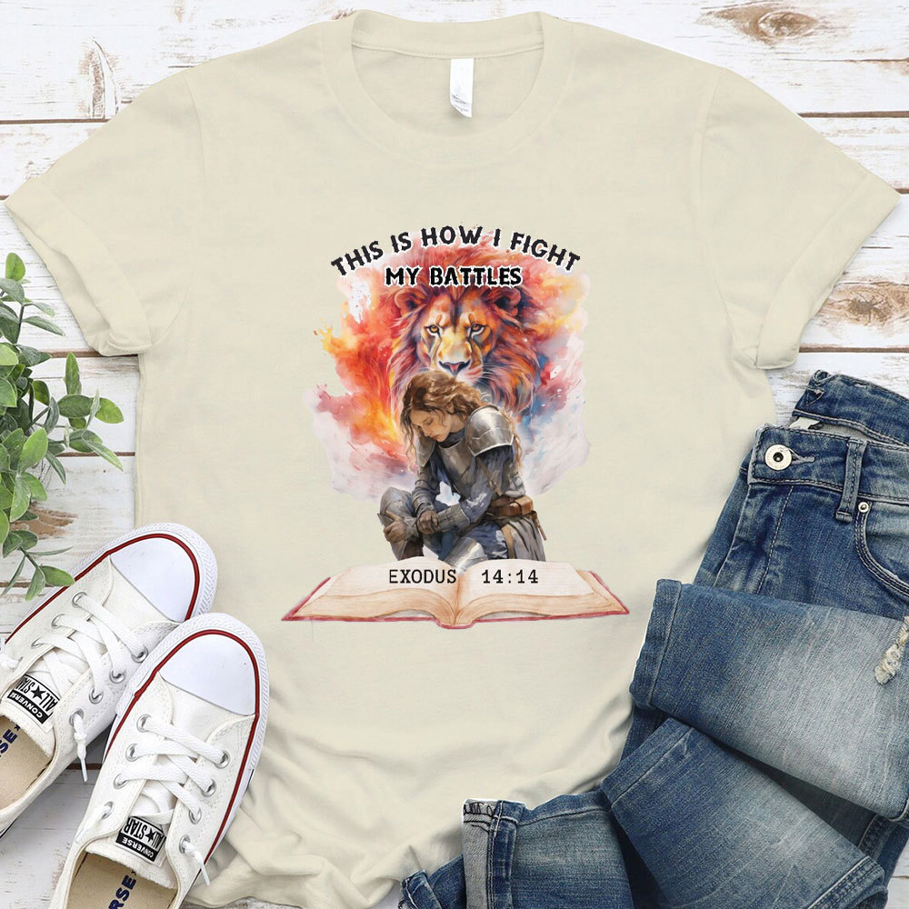 This Is How I Fight My Battles Christian T-Shirt