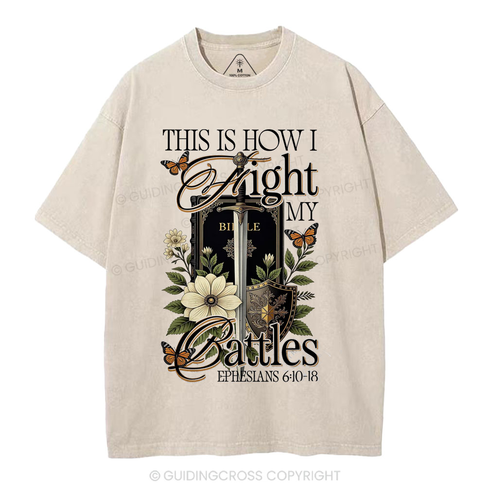 This Is How I Fight My Battles Christian Washed T-Shirt