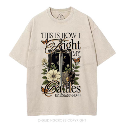 This Is How I Fight My Battles Christian Washed T-Shirt