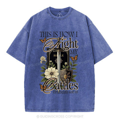 This Is How I Fight My Battles Christian Washed T-Shirt