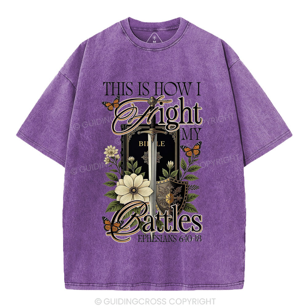 This Is How I Fight My Battles Christian Washed T-Shirt