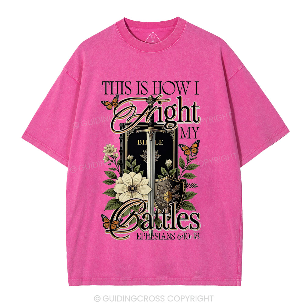 This Is How I Fight My Battles Christian Washed T-Shirt