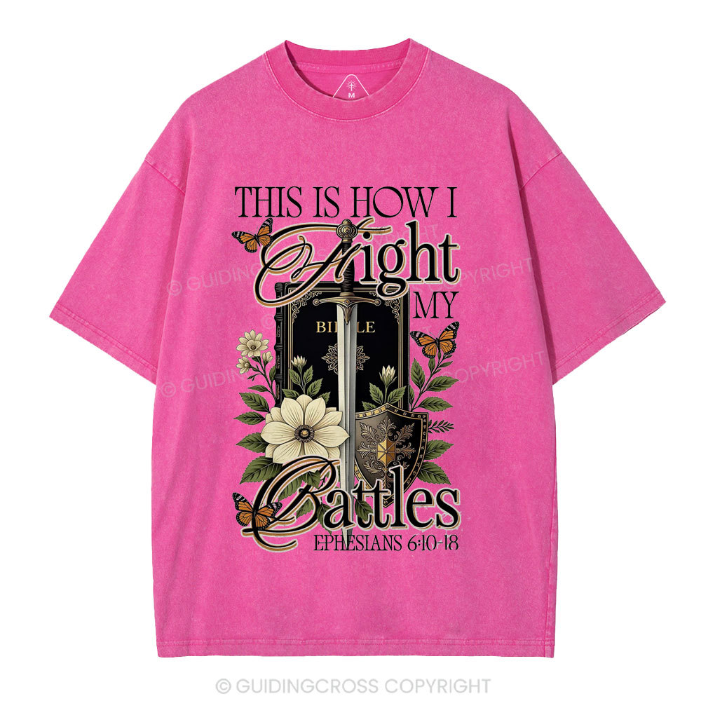 This Is How I Fight My Battles Christian Washed T-Shirt