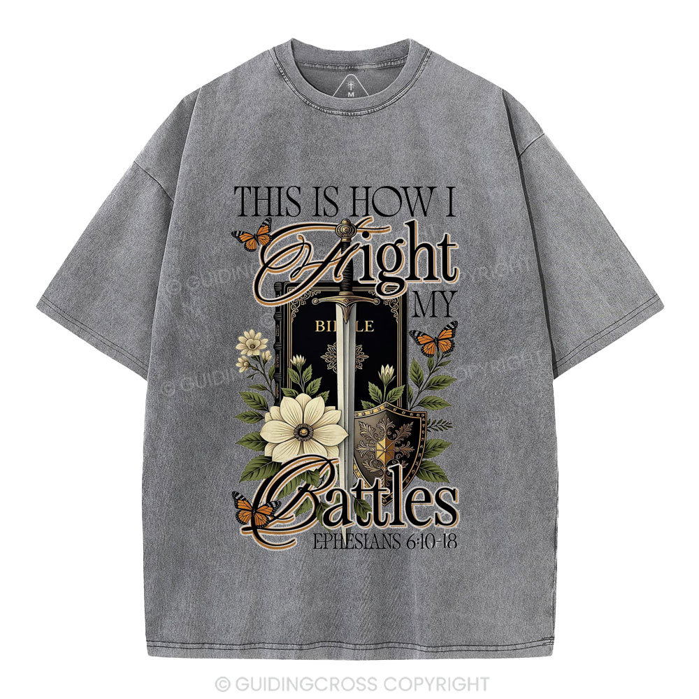 This Is How I Fight My Battles Christian Washed T-Shirt