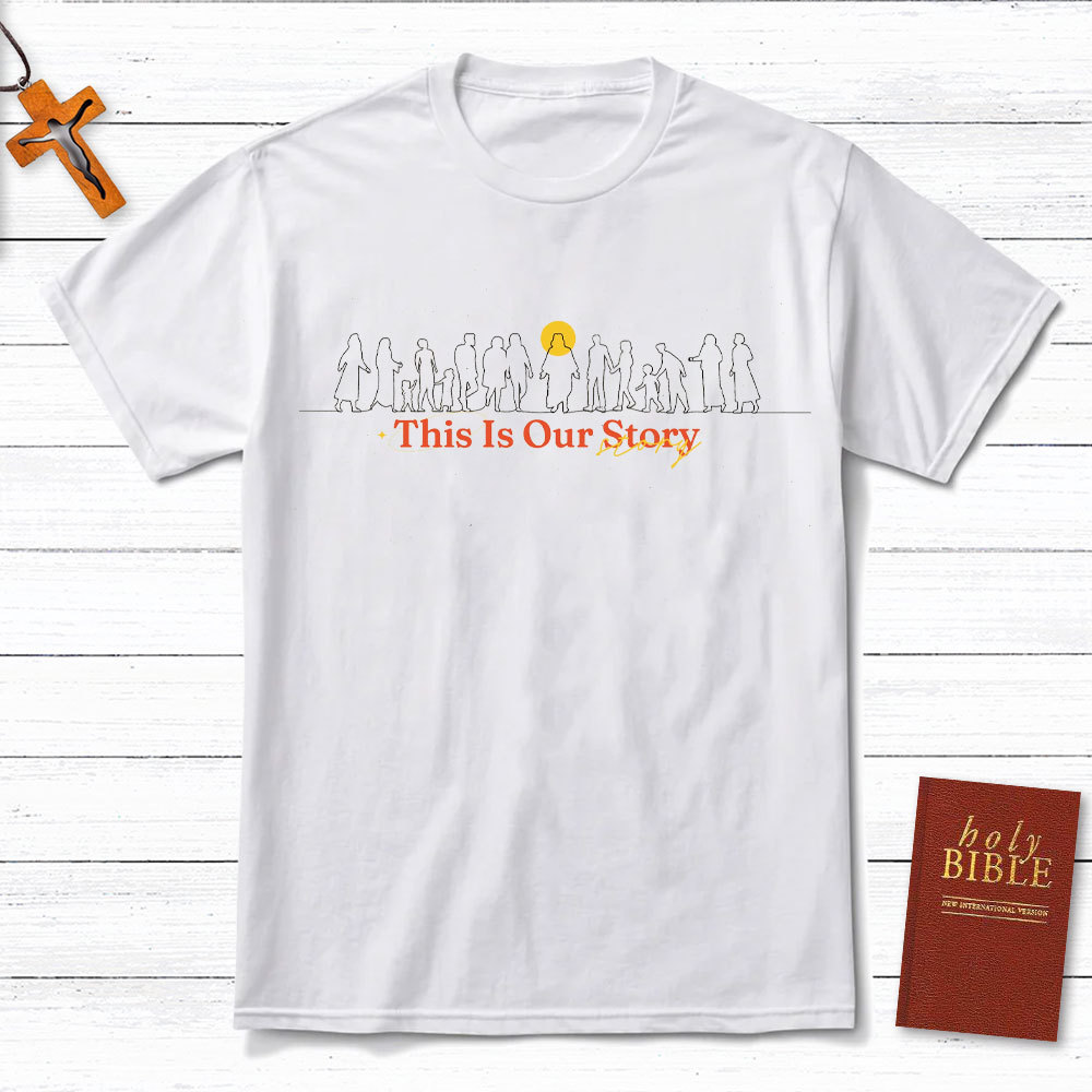 This Is Our Story Christian T-Shirt